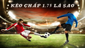 kèo chấp 1.75