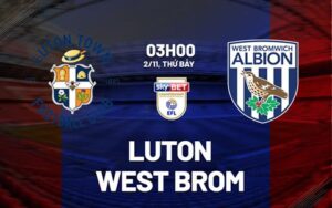1 nhan dinh bong da du doan luton vs west brom hang nhat anh championship hom nay 2910184853